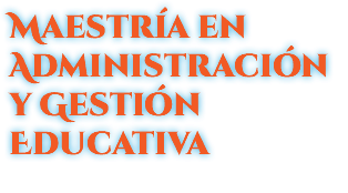 Maestría en Administración y Gestión Educativa 